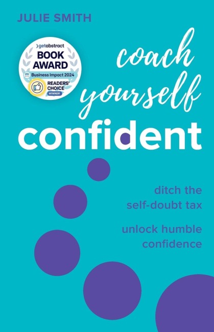 Coach Yourself Confident: Ditch the self-doubt tax, unlock humble confidence