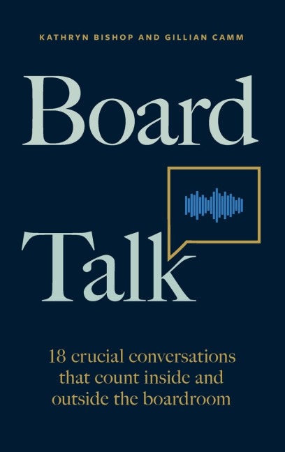 Board Talk: 18 crucial conversations that count inside and outside the boardroom