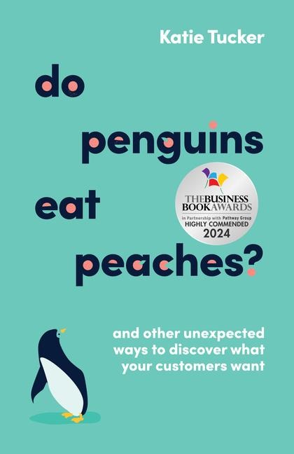 Do Penguins Eat Peaches?: And other unexpected ways to discover what your customers want