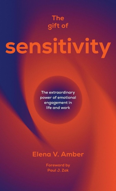 The Gift of Sensitivity: The extraordinary power of emotional engagement in life and work