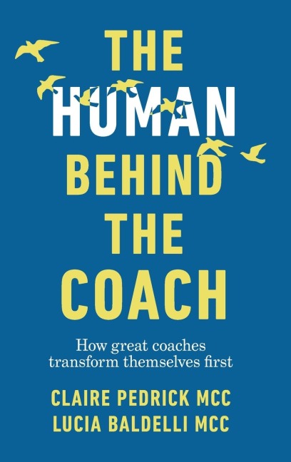 The Human Behind the Coach: How great coaches transform themselves first