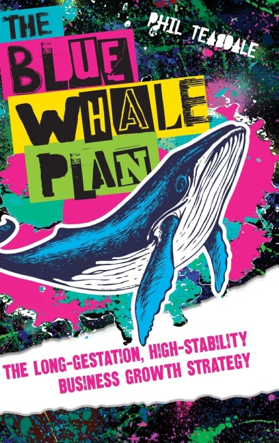 The Blue Whale Plan: The long-gestation, high-stability business growth strategy