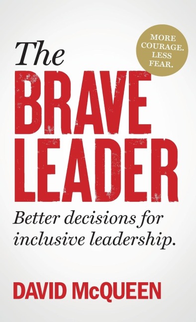 The BRAVE Leader: More courage. Less fear. Better decisions for inclusive leadership.