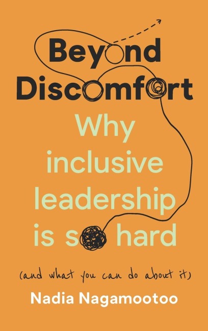 Beyond Discomfort: Why inclusive leadership is so hard (and what you can do about it)