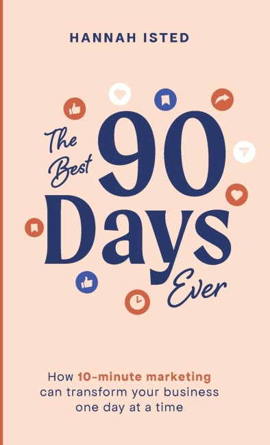 The Best 90 Days Ever: How 10-minute marketing can transform your business one day at a time