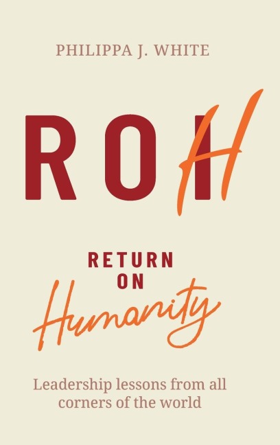 Return on Humanity: Leadership lessons from all corners of the world