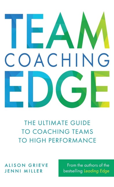 Team Coaching Edge: The ultimate guide to coaching teams to high performance