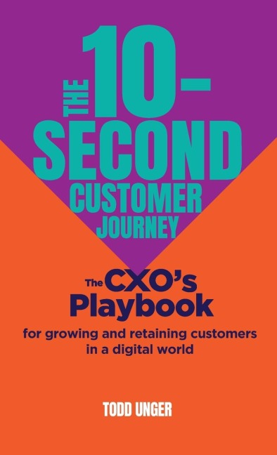 The 10-Second Customer Journey: The CXOs playbook for growing and retaining customers in a digital world