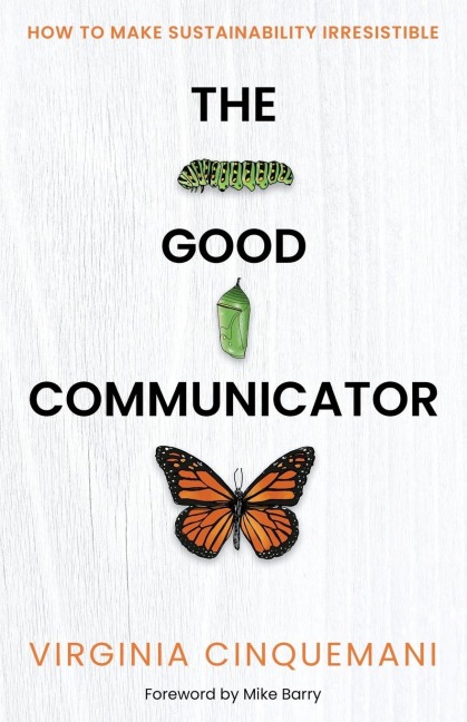 The Good Communicator: How to make sustainability irresistible