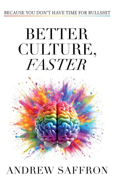 Better Culture, Faster: Because you dont have time for bullshit
