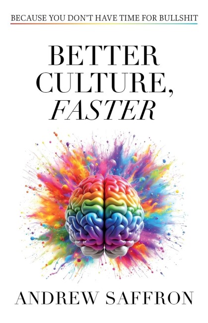 Better Culture, Faster: Because you dont have time for bullshit