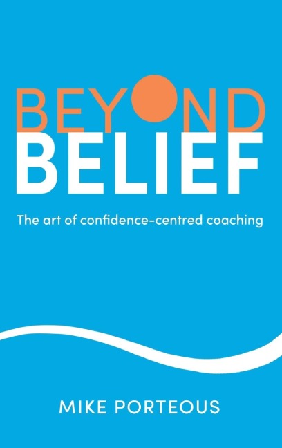 Beyond Belief: The art of confidence-centred coaching