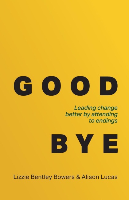 Good Bye: Leading change better by attending to endings