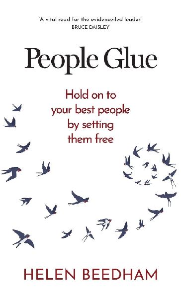 People Glue: Hold on to Your Best People by Setting Them Free