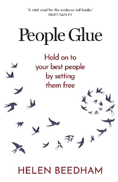 People Glue: Hold on to Your Best People by Setting Them Free