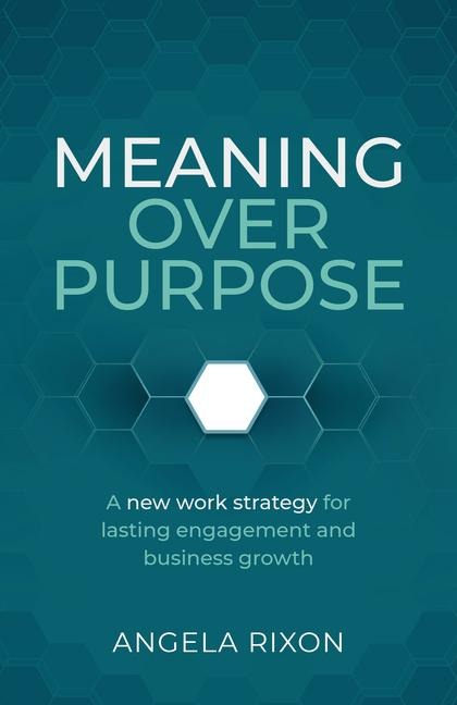 Meaning Over Purpose: The CEOs strategic blueprint for growth and lasting engagement