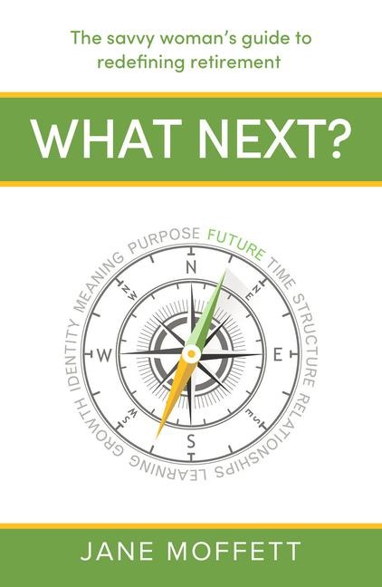 What Next?: The savvy woman's guide to redefining retirement