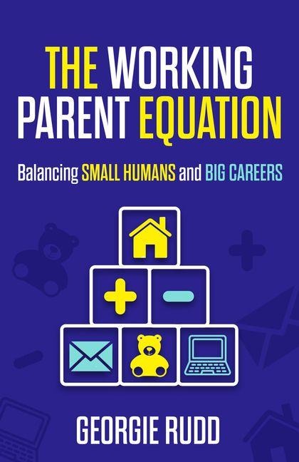 The Working Parent Equation: Balancing small humans and big careers