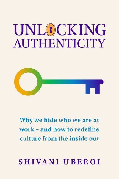 Unlocking Authenticity: Why we hide who we are at work - and how to redefine culture from the inside out