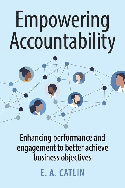Empowering Accountability: Enhancing Performance and Engagement to Better Achieve Business Objectives