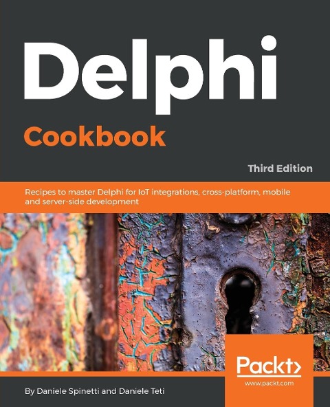 Delphi Cookbook - Third Edition: Recipes to master Delphi for IoT integrations, cross-platform, mobile and server-side development
