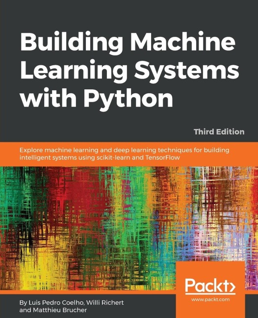 Building Machine Learning Systems with Python - Third Edition: Explore machine learning and deep learning techniques for building intelligent systems using scikit-learn and TensorFlow