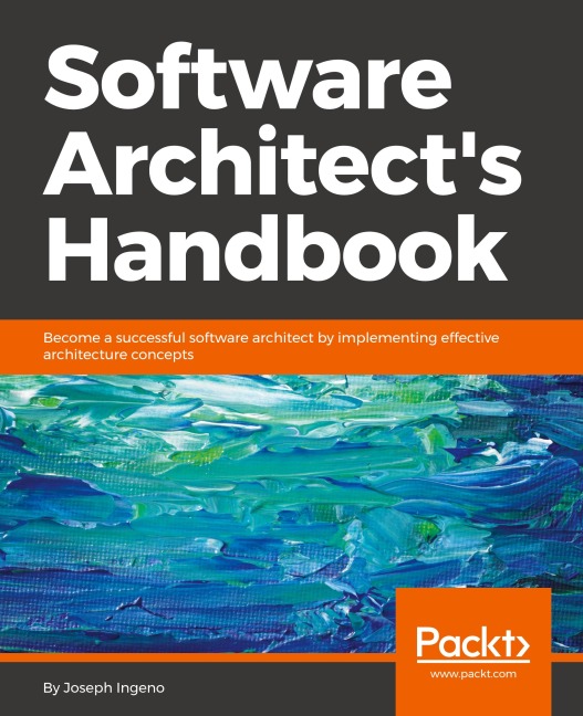Software Architects Handbook: Become a successful software architect by implementing effective architecture concepts