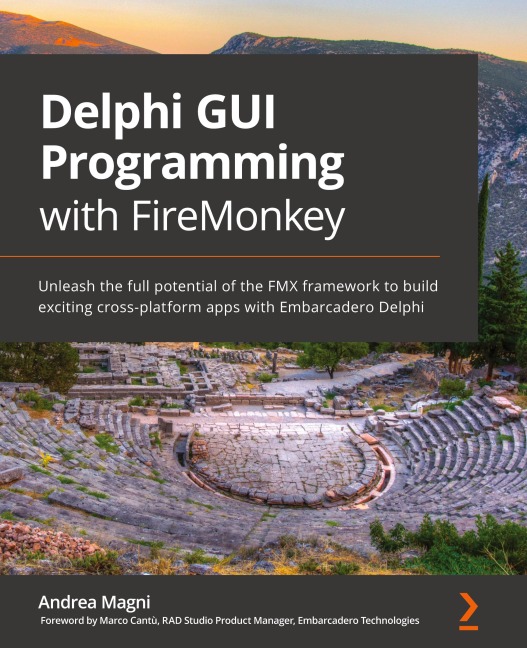Delphi GUI Programming with FireMonkey: Unleash the full potential of the FMX framework to build exciting cross-platform apps with Embarcadero Delphi