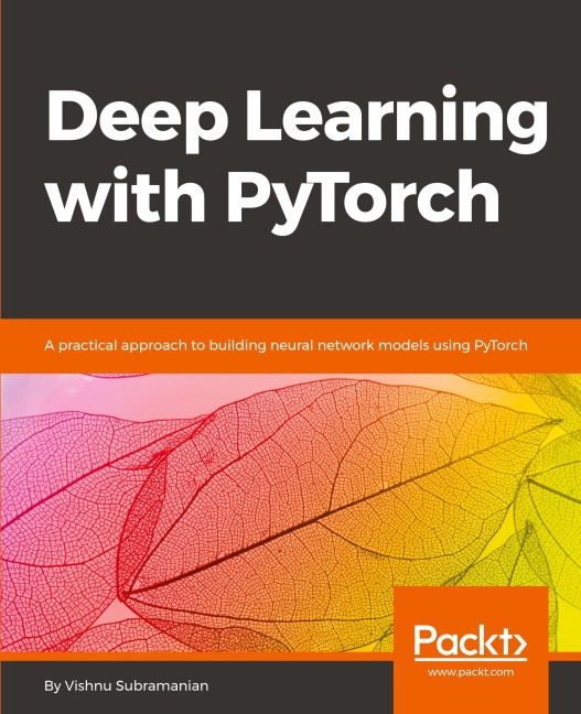 Deep Learning with PyTorch: A practical approach to building neural network models using PyTorch