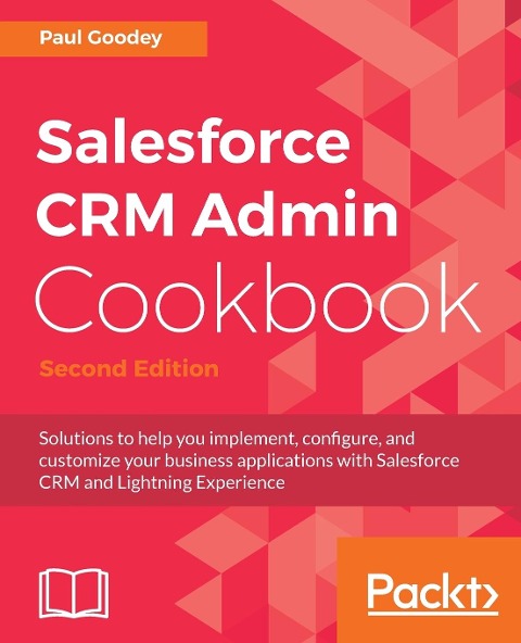 Salesforce CRM Admin Cookbook, Second Edition