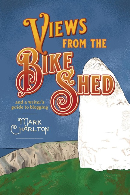Views from the Bike Shed: and a writers guide to blogging