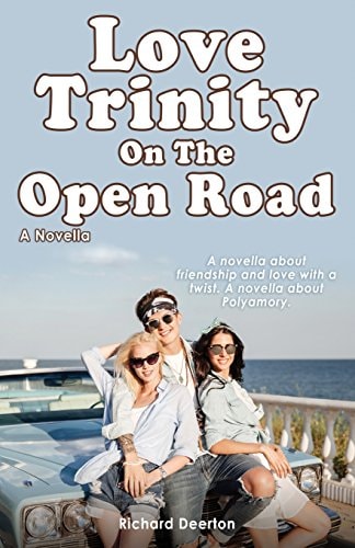Love Trinity On The Open Road. A Novella. A Novella about Friendship and Love with a Twist. A Novella about Polyamory.