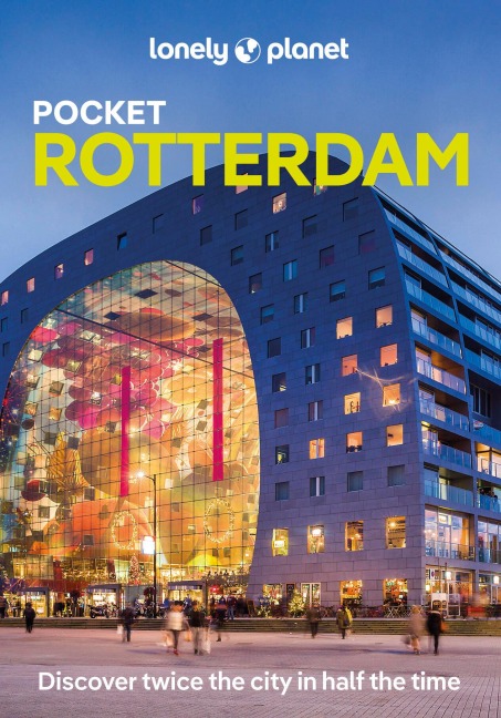 Lonely Planet Pocket Rotterdam: Discover Twice the City in Half the Time | Top Sights | Maps & Walking Tours | Covers Centrum, Noord, West and more