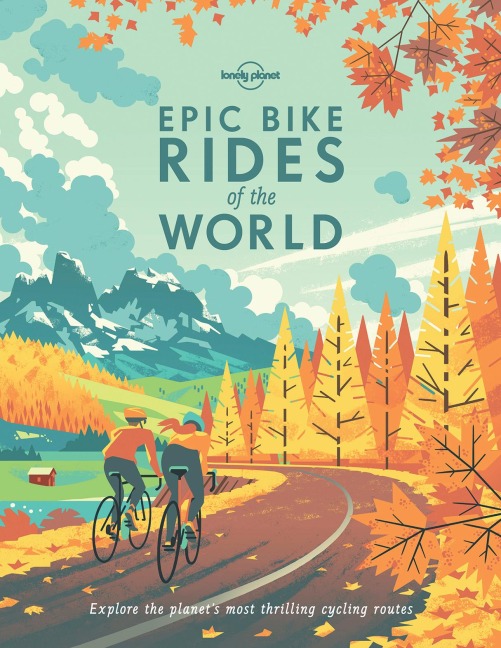 Epic Bike Rides of the World: 200 Extraordinary Cycling Routes Across the Globe | Maps & Travel Tips | Easy & Challenging Adventures | Stunning Photography