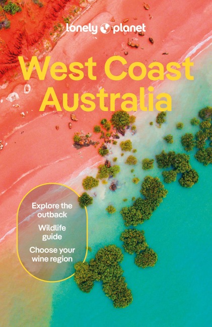 Lonely Planet West Coast Australia: Plan the Trip of a Lifetime | Detailed Itineraries & Maps | Insider Tips | Covers Perth, Margaret River, South and Ningaloo Coast and more
