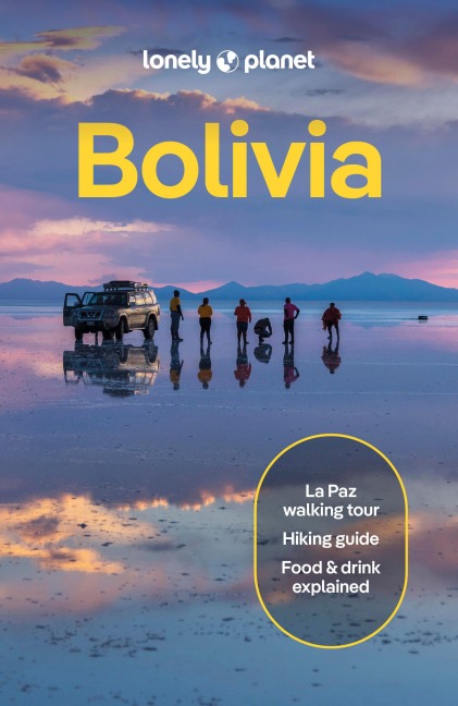 Lonely Planet Bolivia: Plan the Trip of a Lifetime | Detailed Itineraries & Maps | Insider Tips | Covers La Paz, Lake Titicaca, Sucre and more
