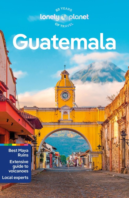 Lonely Planet Guatemala: Plan the Trip of a Lifetime | Detailed Itineraries & Maps | Insider Tips | Covers Guatemala City, Antigua, Lago de Atitlan and more