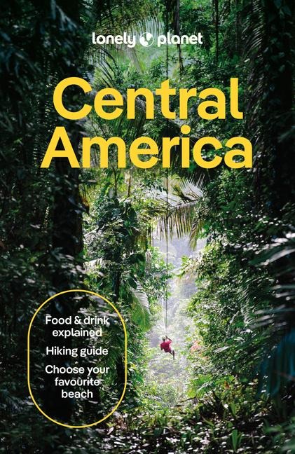 Lonely Planet Central America: Plan the Trip of a Lifetime | Detailed Itineraries & Maps | Insider Tips | Covers Costa Rica, Mexicos Yucatan & Chiapas, Panama, Belize and more