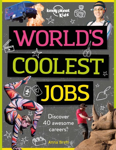 Lonely Planet Kids Worlds Coolest Jobs: Discover 40 Awesome Careers!