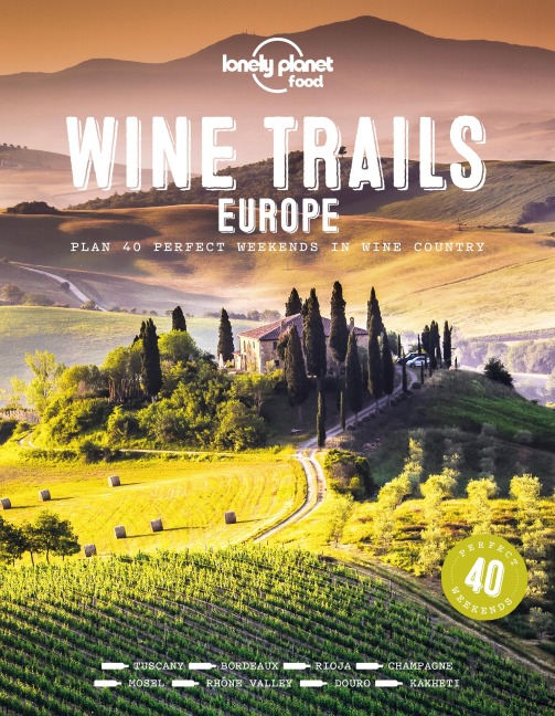 Lonely Planet Wine Trails - Europe: Plan 40 Perfect Weekend Breaks | From Vienna to Portugal & Italy | Features Expert Writers & Critics from Each Region