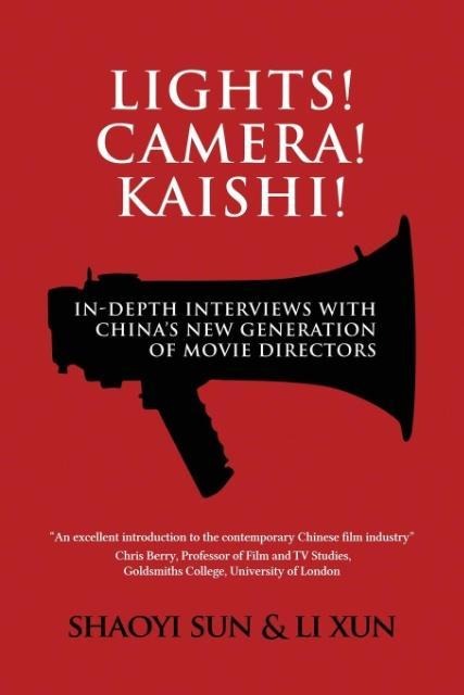 Lights! Camera! Kaishi!: In-depth Interviews with Chinas New Generation of Movie Directors
