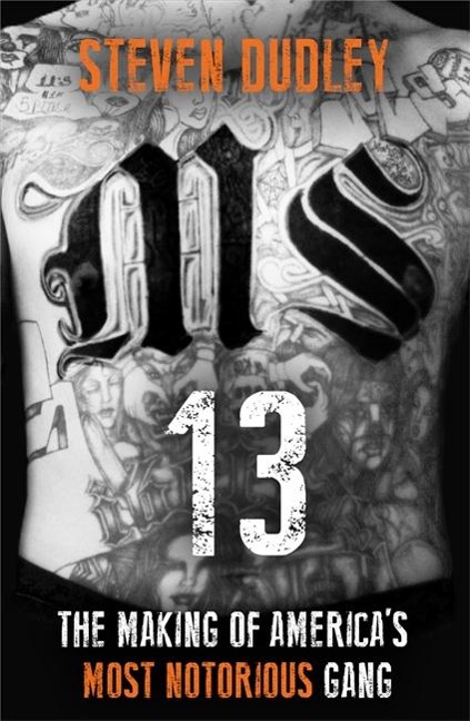 MS-13: The Making of Americas Most Notorious Gang