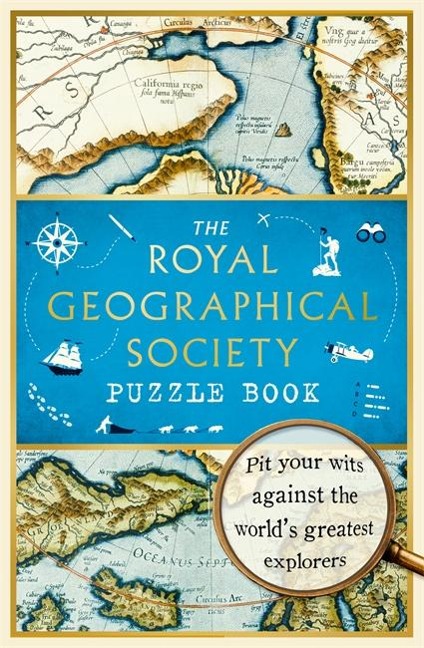 The Royal Geographical Society Puzzle Book: Pit your wits against the worlds greatest explorers