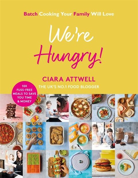 Were Hungry!: Batch Cooking Your Family Will Love: 100 Fuss-Free Meals to Save You Time & Money