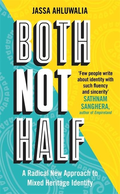 Both Not Half: Few people write about identity with such fluency and sincerity SATHNAM SANGHERA