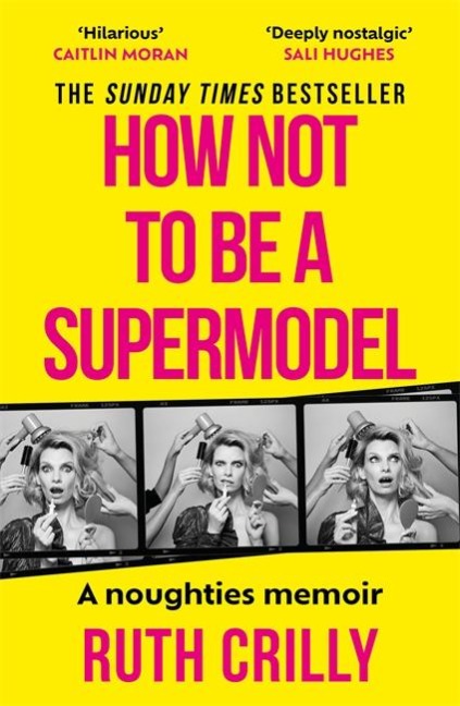How Not to be a Supermodel: A noughties memoir