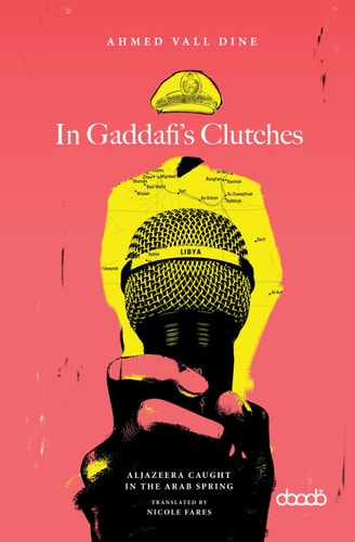 In Gaddafi's Clutches AlJazeera Caught in the Arab Spring, a Prison Story