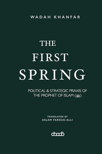 The First Spring Political and Strategic PRAXIS of the Prophet of Islam (ﷺ)