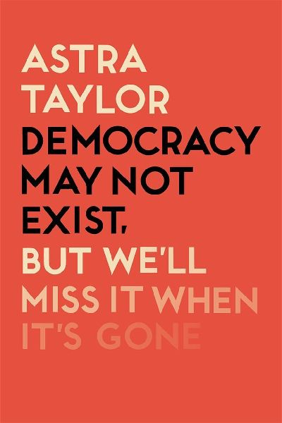 Democracy May Not Exist But Well Miss it When Its Gone