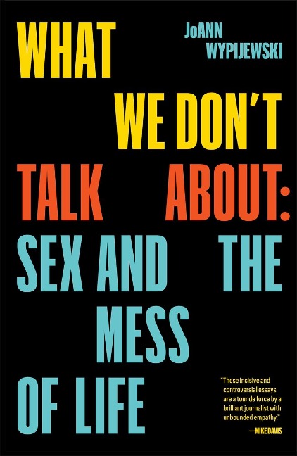 What We Dont Talk About: Sex and the Mess of Life